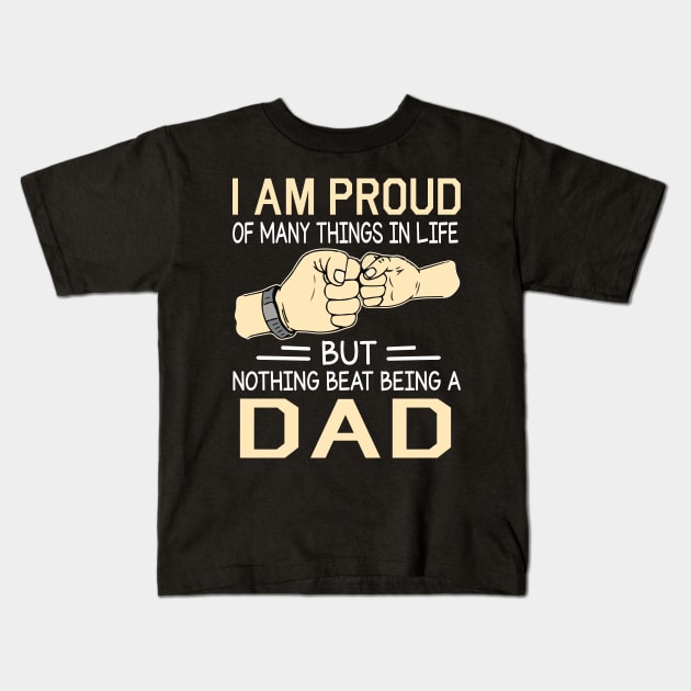 I Am Proud Of Many Things In Life But Nothing Beat Being A Dad Happy Father Day Kids T-Shirt by joandraelliot